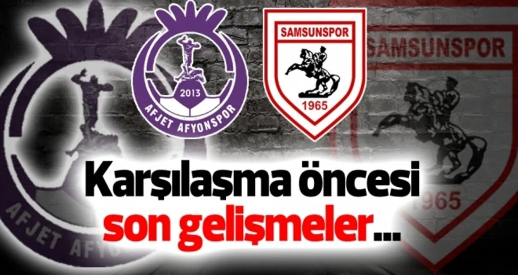 Afjet Afyonspor - Yılport Samsunspor maçı öncesi son gelişmeler