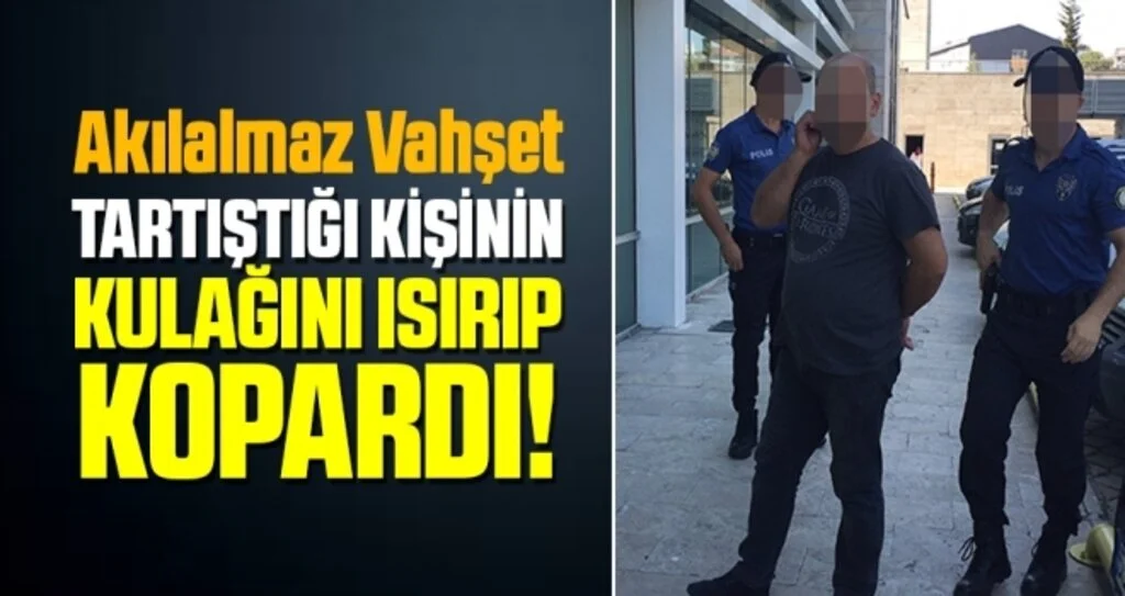 Akılalmaz Vahşet! Tartıştığı kişi kulağının bir bölümünü ısırarak kopardı