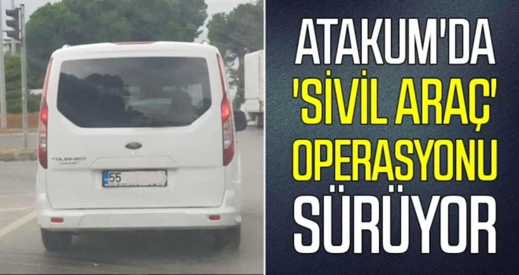 Atakum'da 'sivil araç' operasyonu sürüyor