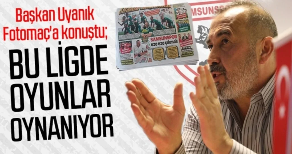 Başkan Uyanık Fotomaç'a konuştu: Bu ligde oyunlar oynanıyor