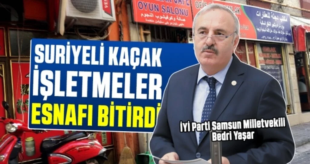 Bedri Yaşar: Suriyeli kaçak işletmeler esnafı bitirdi