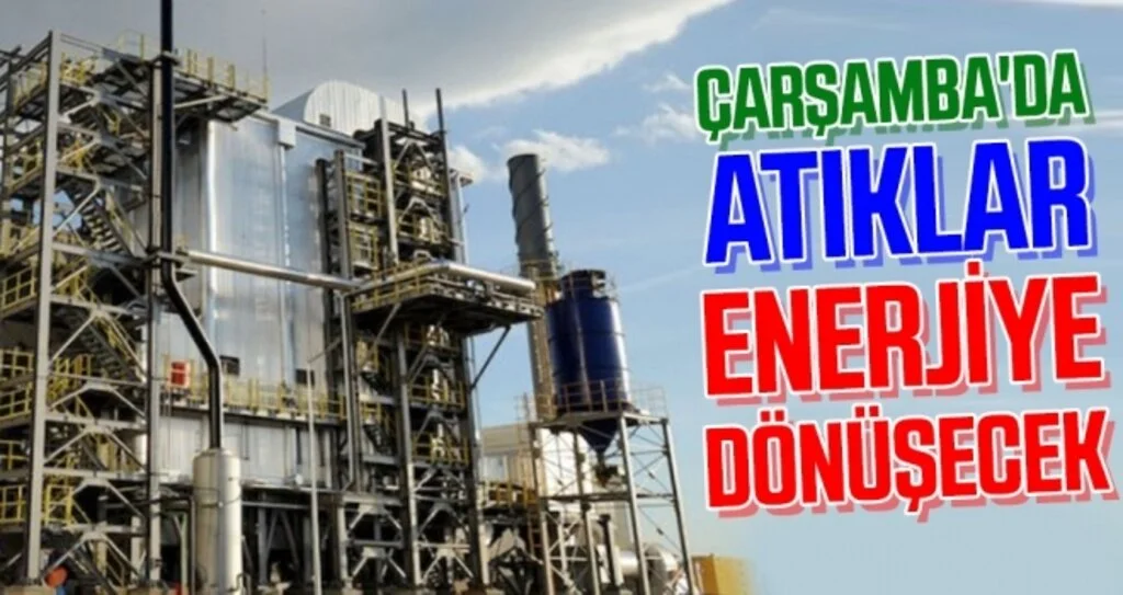 Çarşamba'da atıklar enerjiye dönüşecek