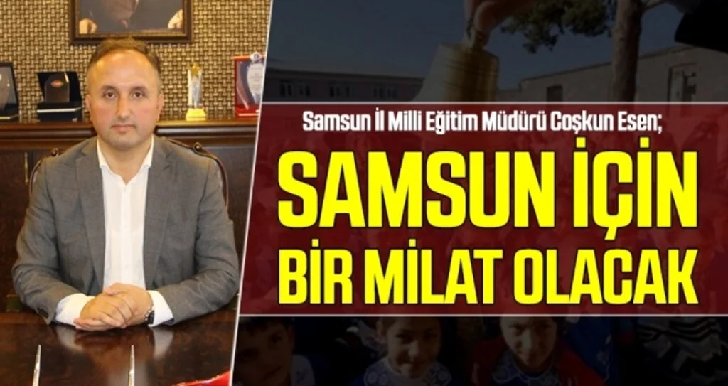 Çoşkun Esen: Samsun İçin Bir Milat Olacak