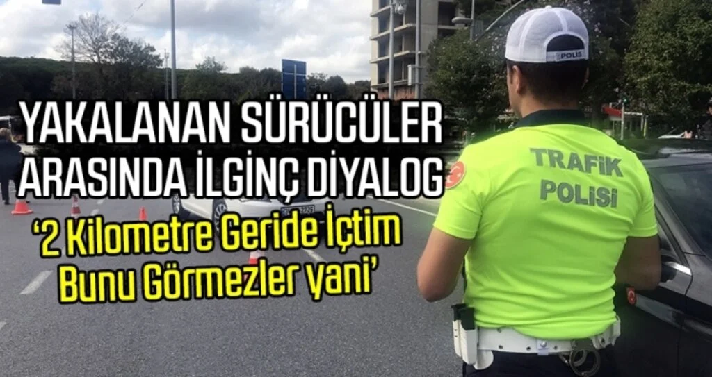 Denetimde sigara içerken yakalanan sürücüler arasında ilginç diyalog