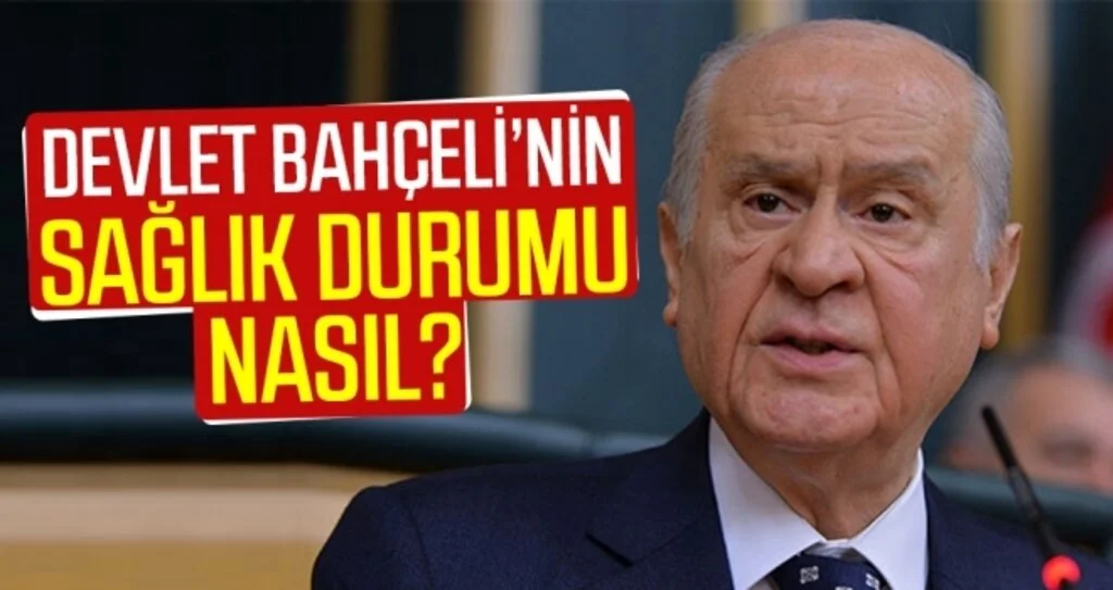 Devlet Bahçeli'nin Sağlık Durumu Nasıl?