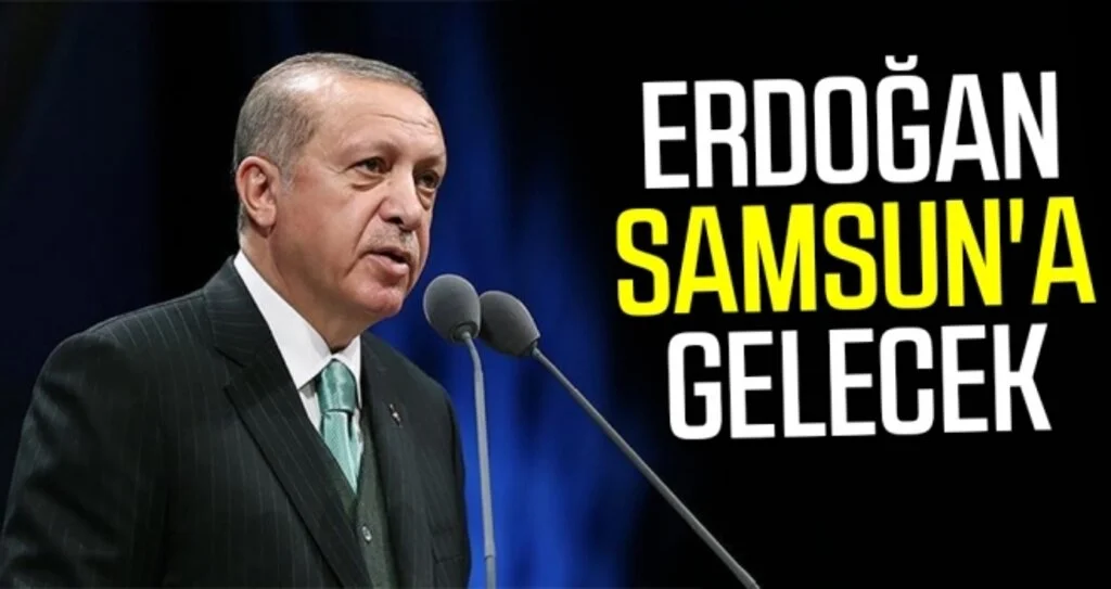 Erdoğan Samsun'a Gelecek