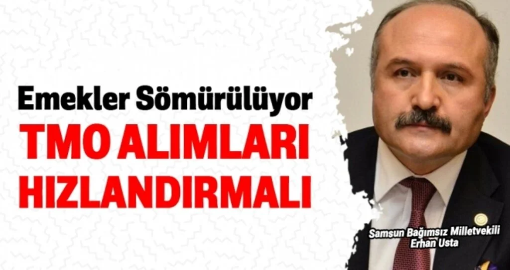 Erhan Usta: TMO alımları hızlandırmalı