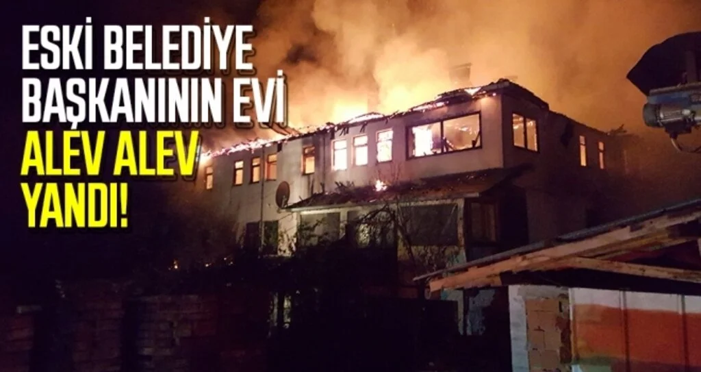 Eski Belediye Başkanının Evi Alev Alev Yandı!