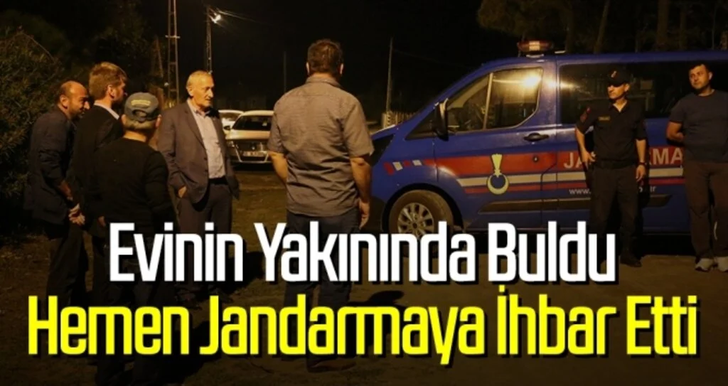 Evinin Yakınında Buldu Hemen Jandarmaya İhbar Etti