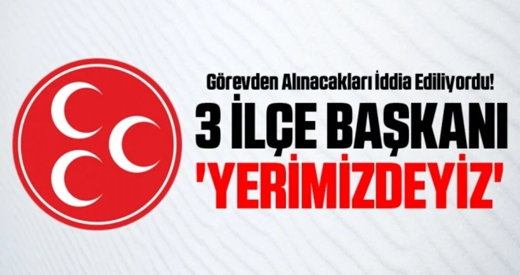 Görevden Alınacakları İddia Edilen MHP İlçe Başkanlarından Yerimizdeyiz Mesajı