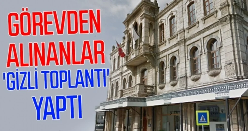 Görevden alınanlar 'gizli toplantı' yaptı