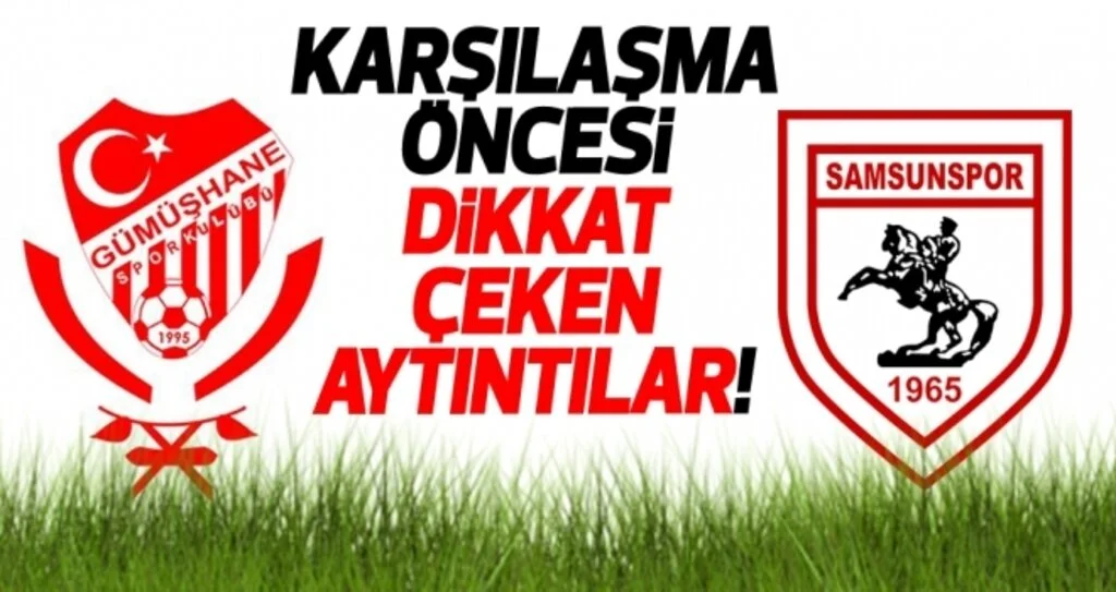 Gümüşhanespor - Samsunspor maçı öncesi dikkat çeken ayrıntılar