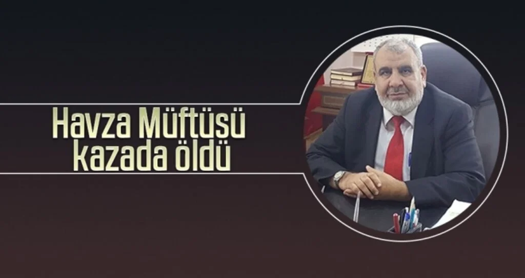 Havza Müftüsü  kazada öldü