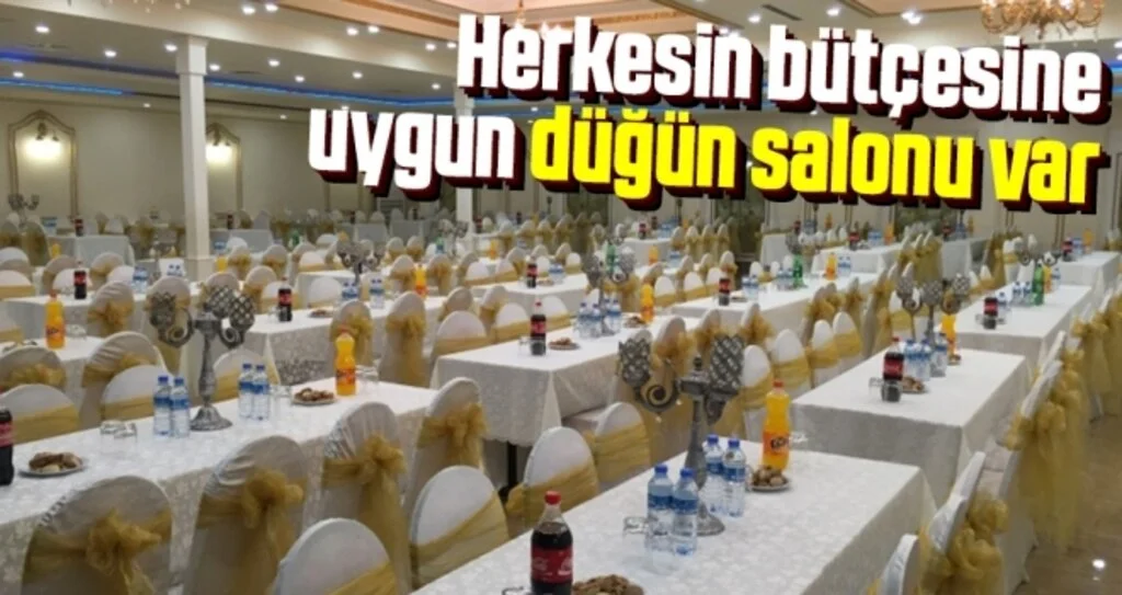 Herkesin bütçesine uygun düğün salonu var
