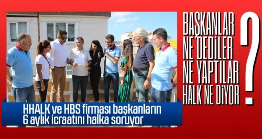 HHALK VE HBS FİRMASI BAŞKANLARIN 6 AYLIK İCRAATINI HALKA SORUYOR
