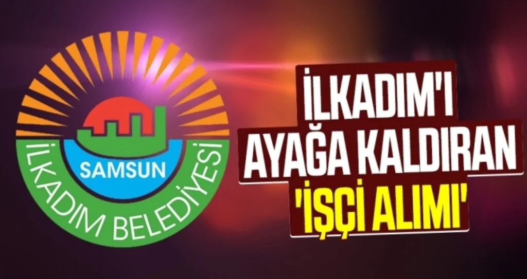İlkadım'ı ayağa kaldıran 'işçi alımı'