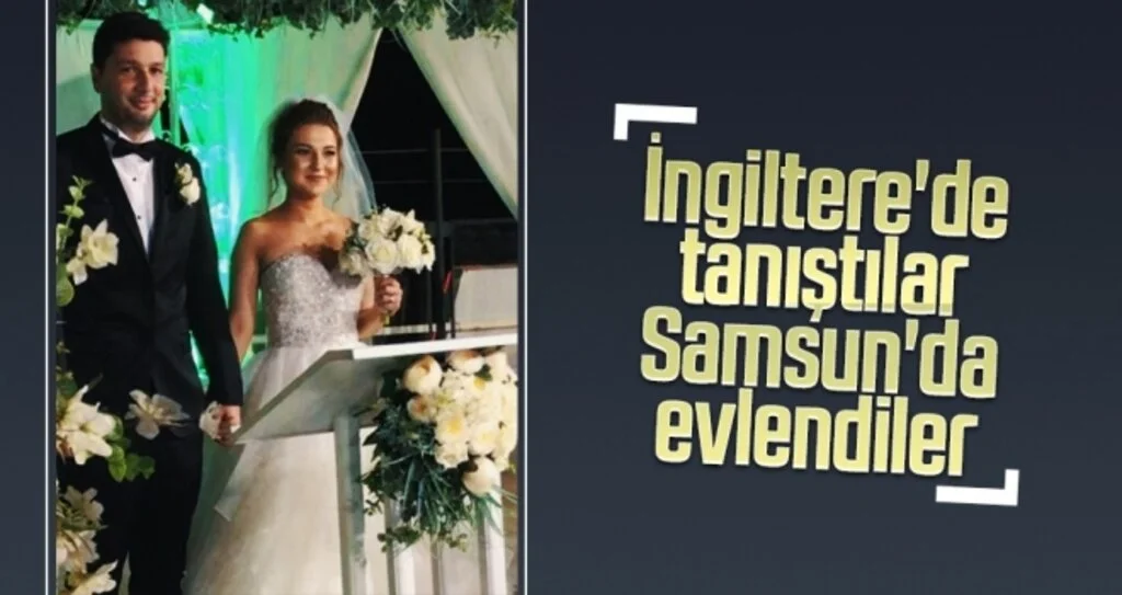 İngiltere'de tanıştılar Samsun'da evlendiler