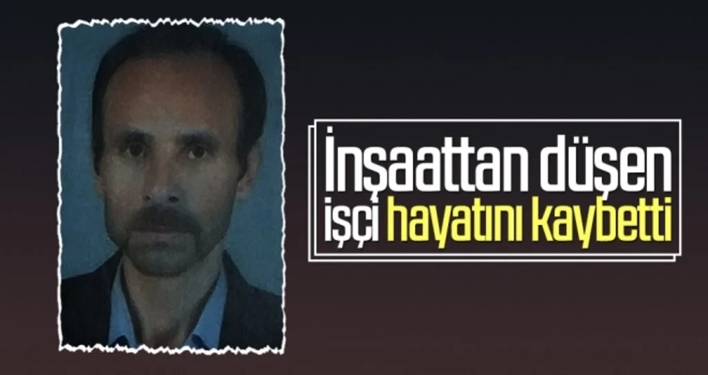 İnşaattan düşen işçi hayatını kaybetti