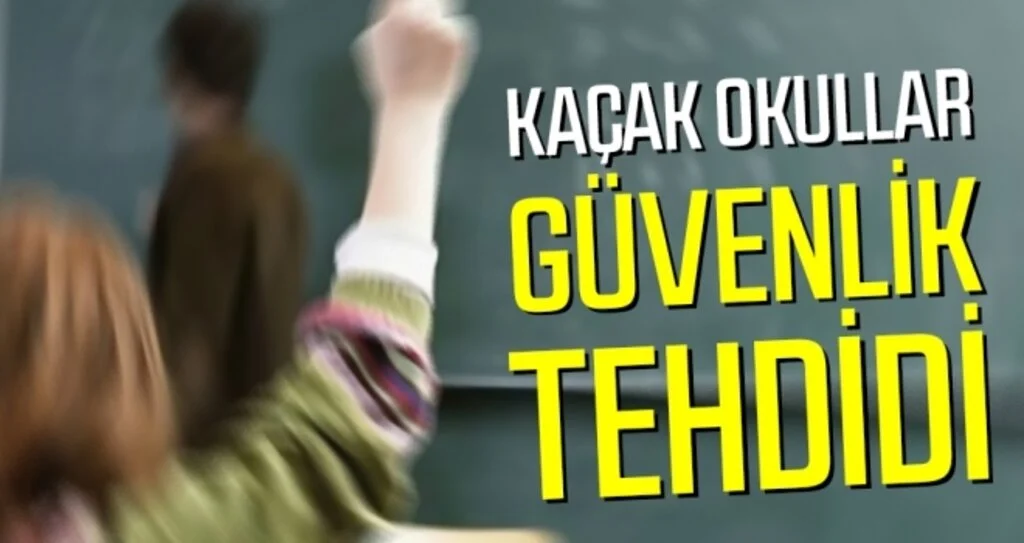 Kaçak okullar güvenlik tehdidi