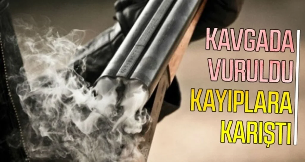 Kavgada vuruldu kayıplara karıştı 