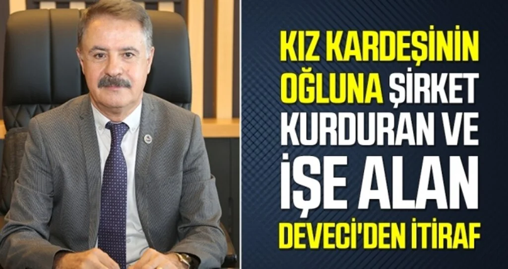 Kız kardeşinin oğluna şirket kurduran ve işe alan Deveci'den itiraf