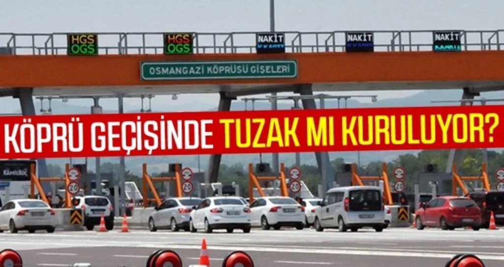 Köprü geçişinde tuzak mı kuruluyor?