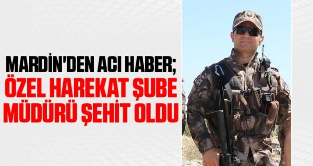 Mardin'den acı haber: Özel Harekat Şube Müdürü şehit oldu