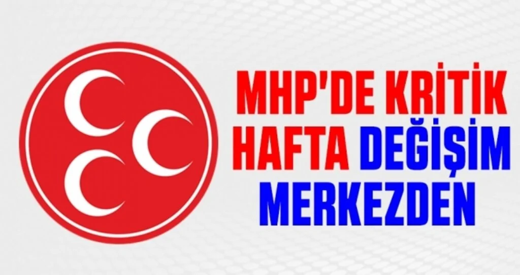 MHP'de Kritik Hafta Değişim Merkezden