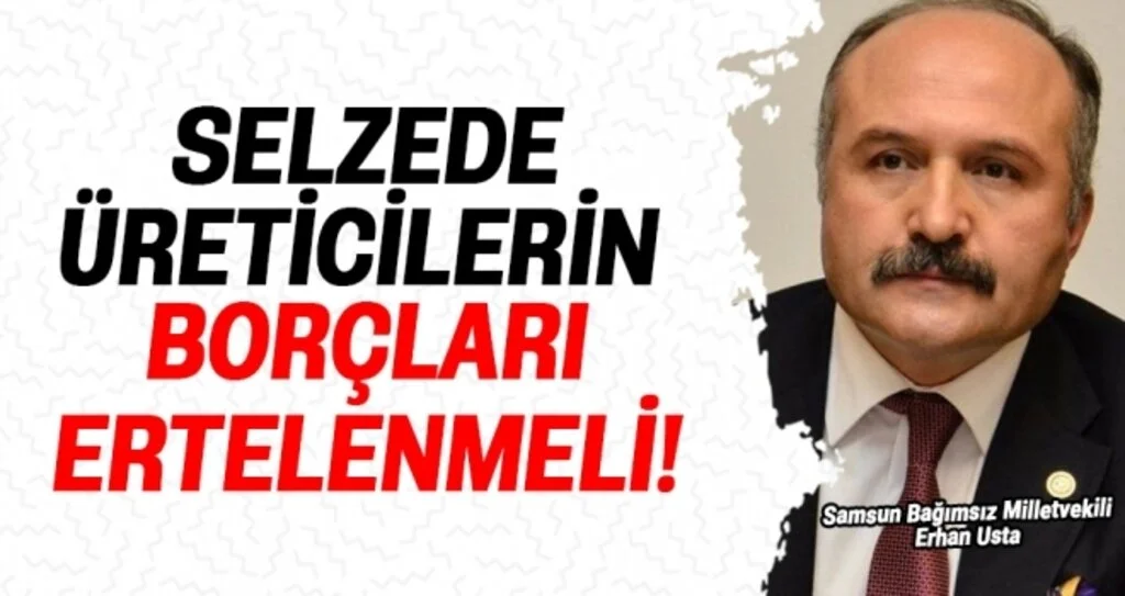 Milletvekili Usta: Selzede üreticilerin borçları ertelenmeli!