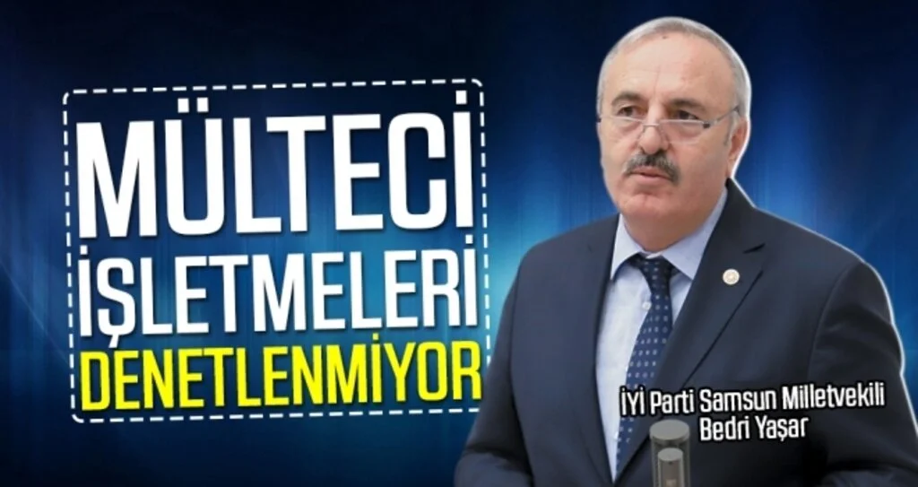 Milletvekili Yaşar: Mülteci işletmeleri Denetlenmiyor