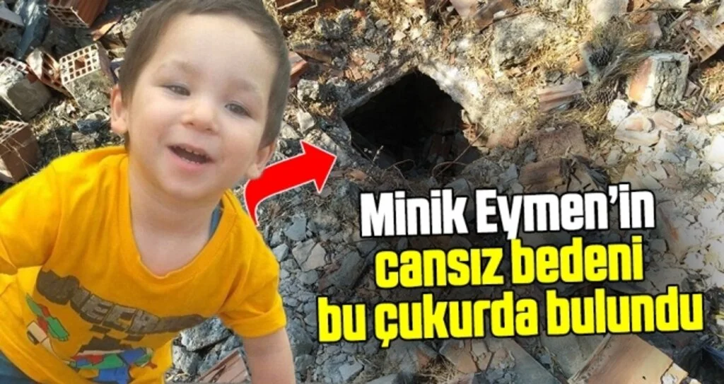 Minik Eymen’in cansız bedeni bu çukurda bulundu