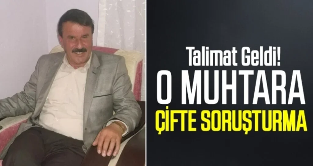O Muhtara Çifte Soruşturma