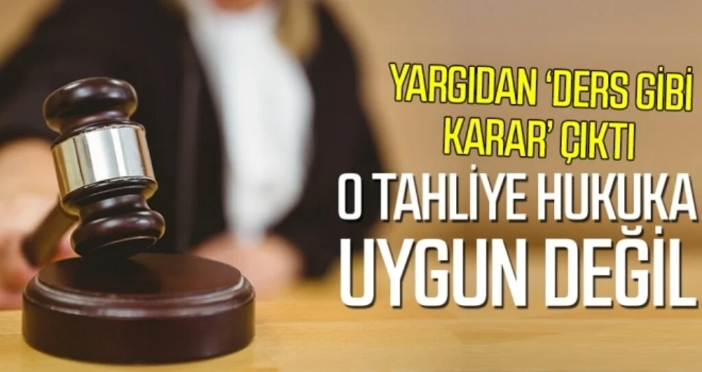 O Tahliye Hukuka Uygun Değil!