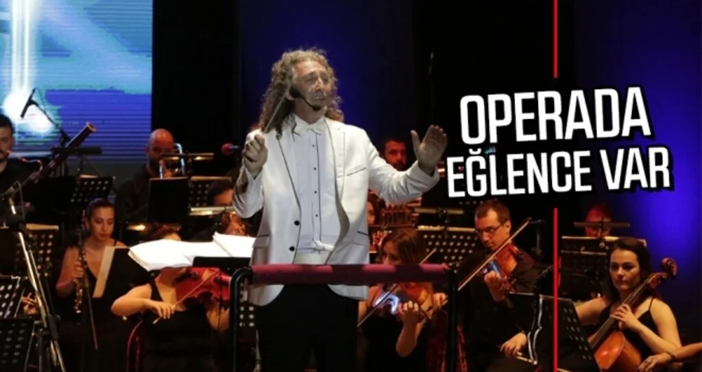 Operada eğlence var