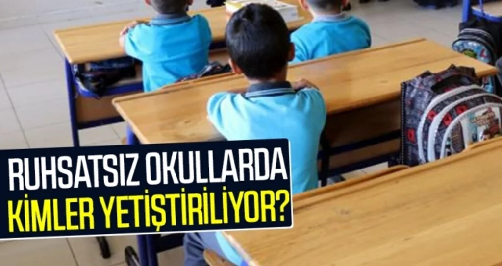Ruhsatsız okullarda kimler yetiştiriliyor?