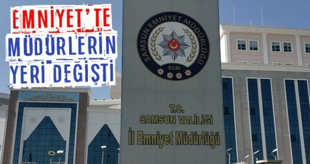 Samsun Emniyet'te müdürlerin yeri değişti