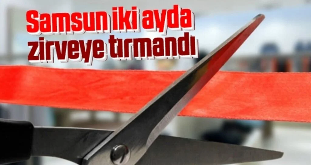 Samsun iki ayda zirveye tırmandı