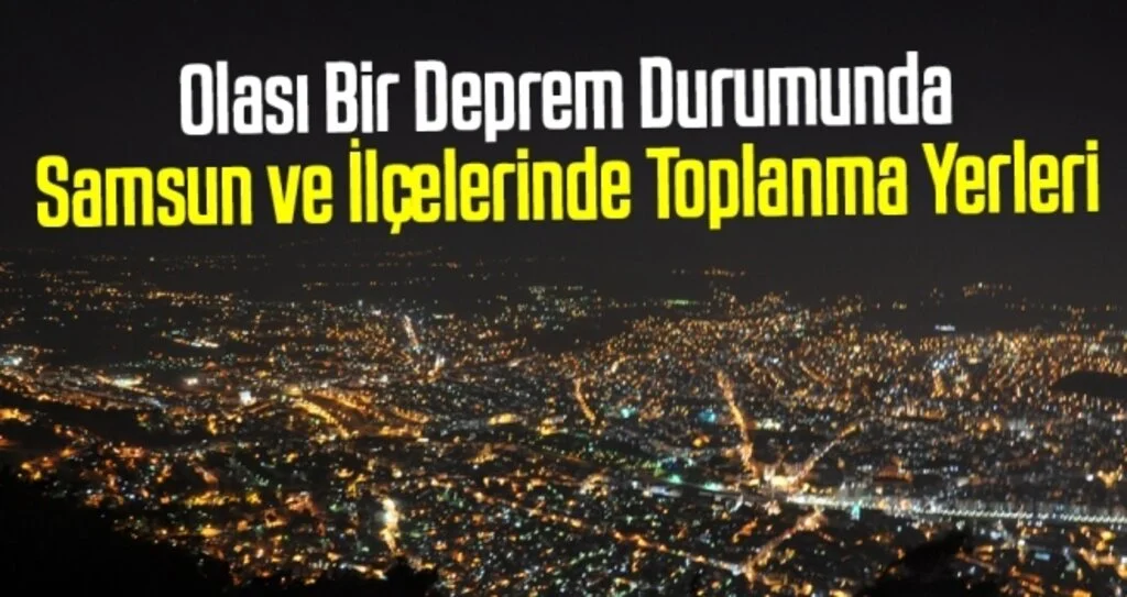 Samsun ve İlçelerinde Olası Bir Deprem Durumunda Toplanma Yerleri