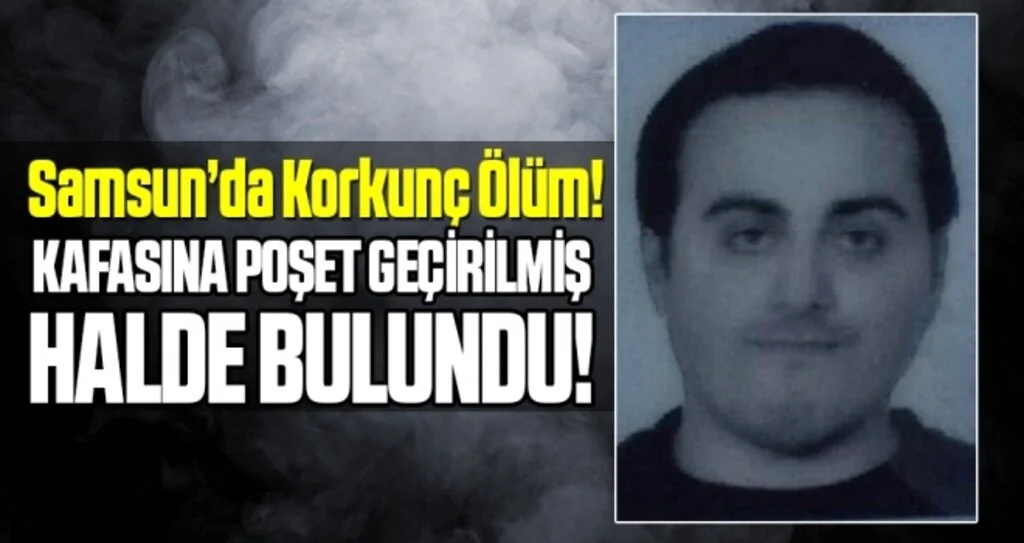 Samsun'da Kafasına poşet geçirilmiş halde ölü bulundu