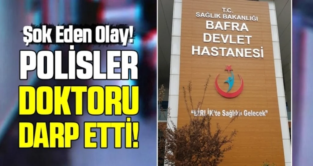 Samsun'da Polisler doktoru darp etti!