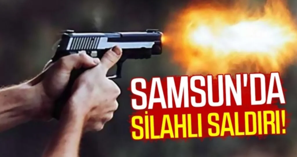Samsun'da silahlı saldırı!