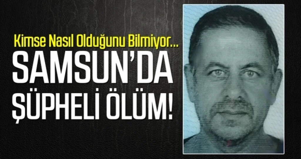 Samsun'da Şüpheli Ölüm!