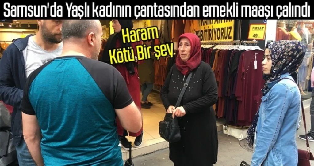 Samsun'da Yaşlı kadının çantasından emekli maaşı çalındı