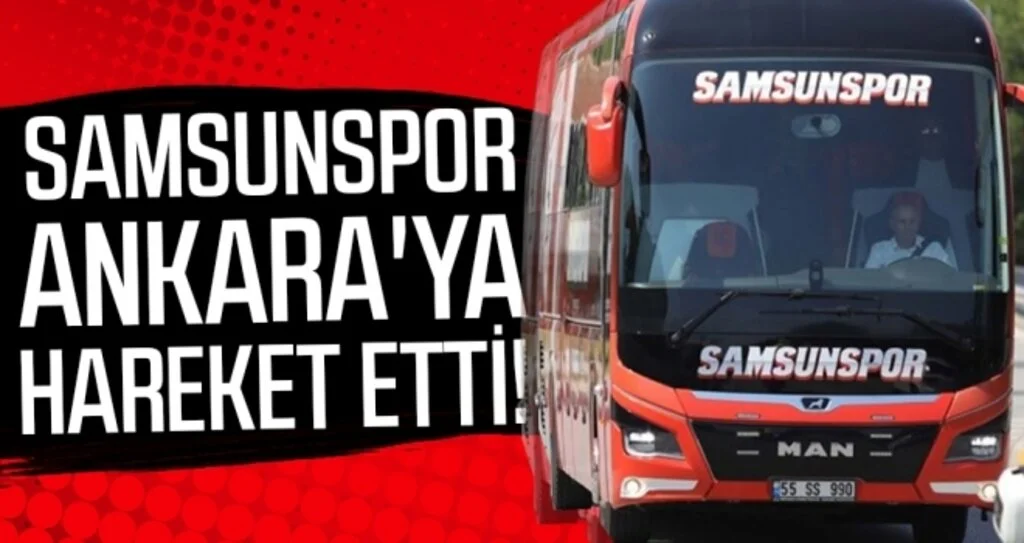 Samsunspor Ankara'ya Hareket Etti!