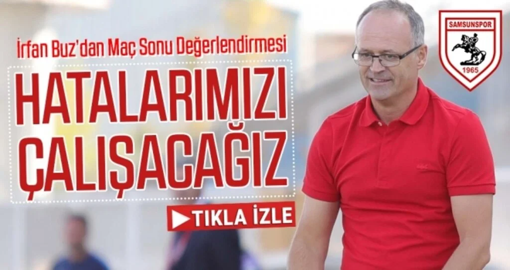 Samsunspor Haberleri | İrfan Buz: Hatalarımızı Çalışacağız