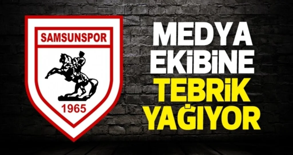 Samsunspor Medya Departmanına tebrik yağıyor