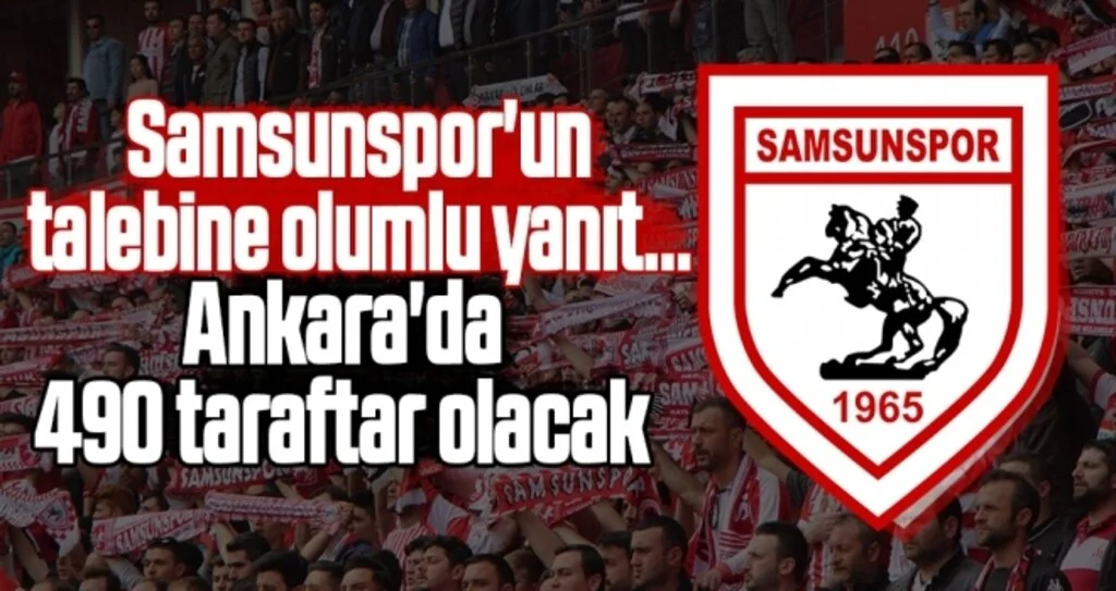Samsunspor'un talebine olumlu yanıt... Ankara'da 490 taraftar olacak
