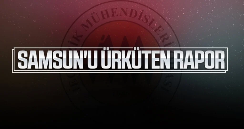 SAMSUN'U ÜRKÜTEN RAPOR