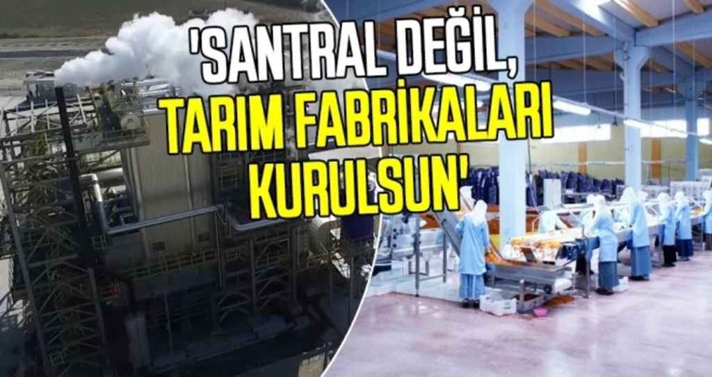 'Santral değil, tarım fabrikaları kurulsun'