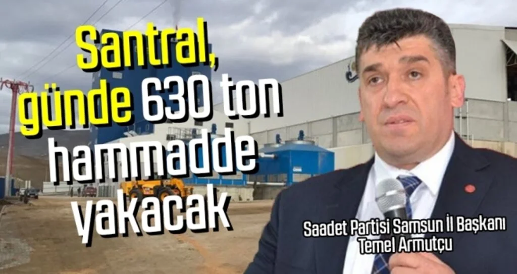 Santral, günde 630 ton hammadde yakacak